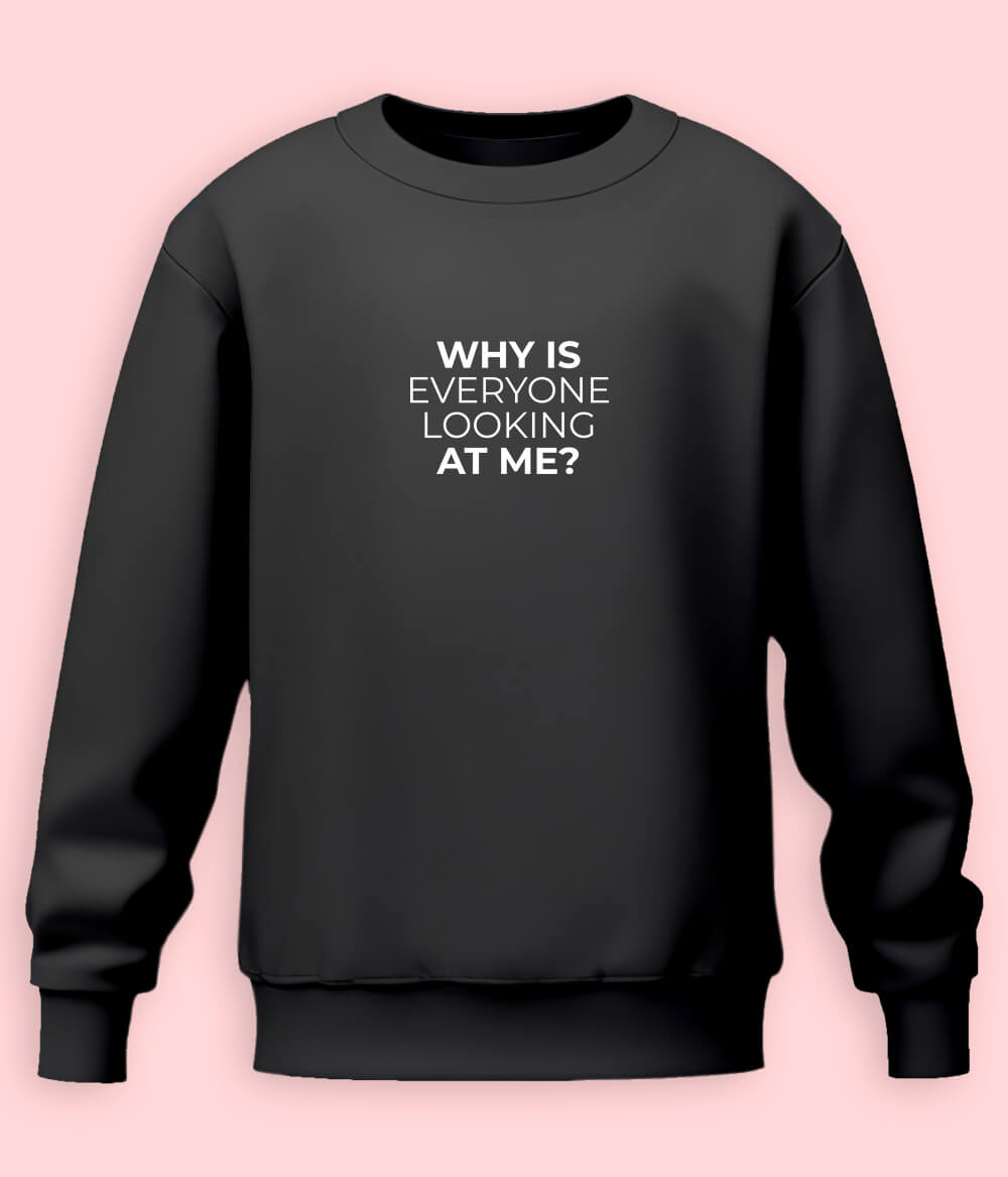 Funny English quote Why is Everyone Looking at Me Sweatshirt