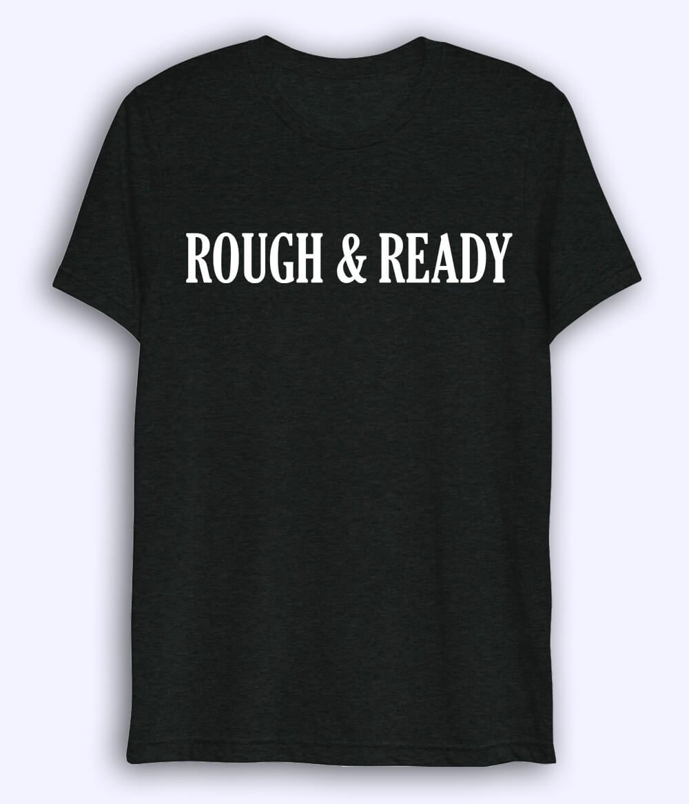 Black Dri fit Rough and Ready T-Shirt (Unisex)