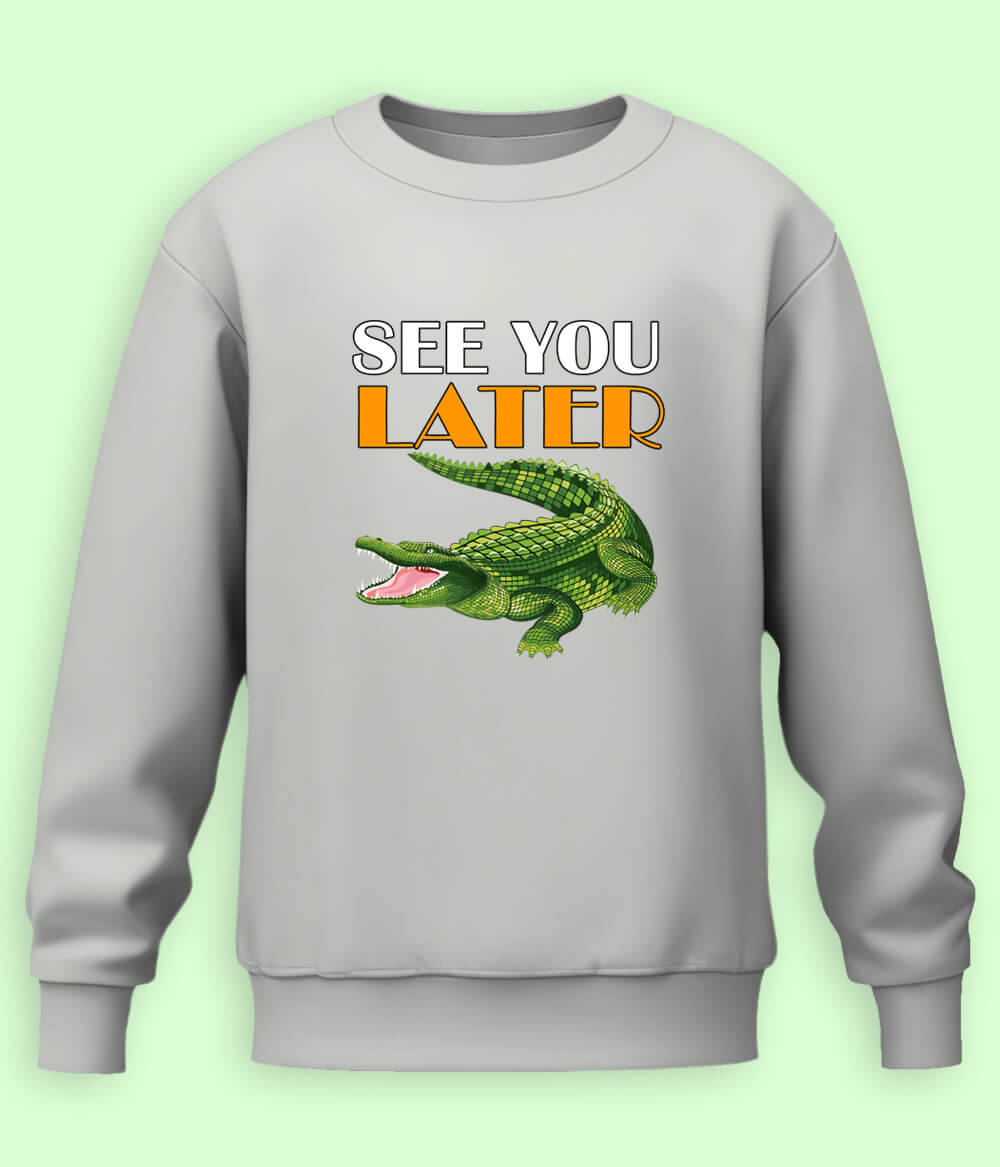 See You Later Alligator Funny Crocodile Sweatshirt (Unisex)