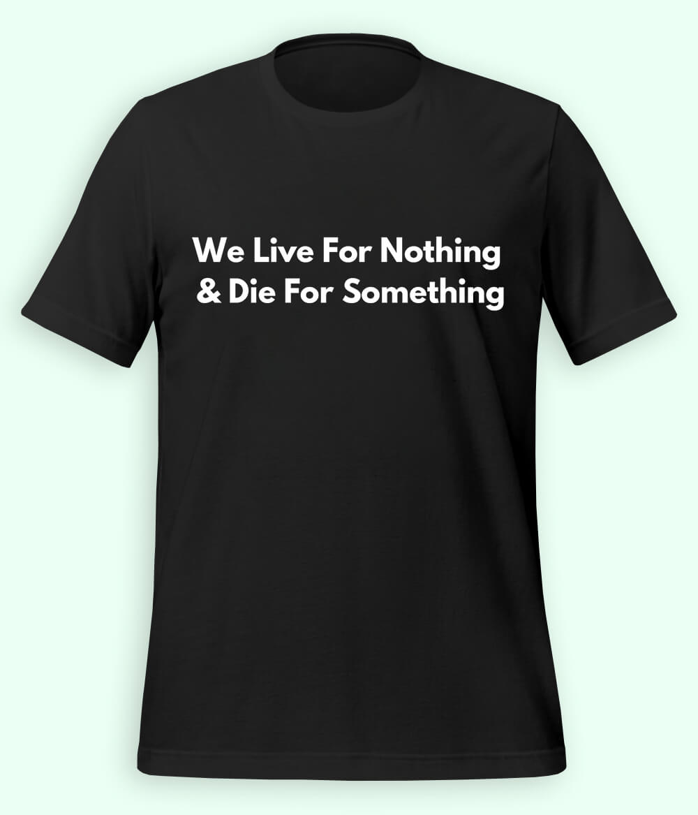 Black Live and Die for something T-Shirt (Unisex)