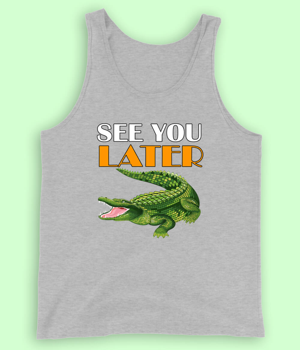 See You Later Alligator funny Crocodile Tanktop (Unisex)