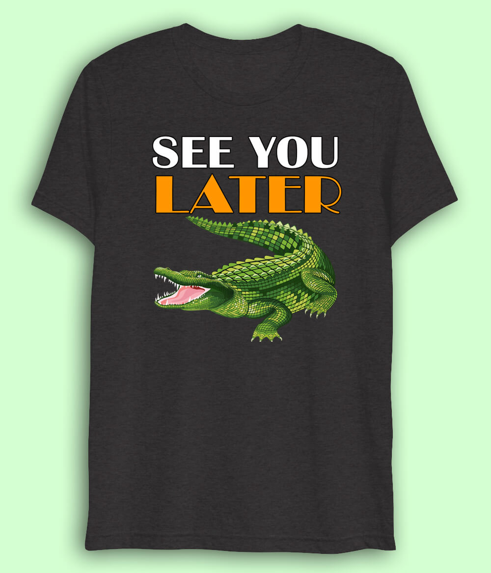 See You Later Alligator Drift T-Shirt | Unique Designs (Unisex)