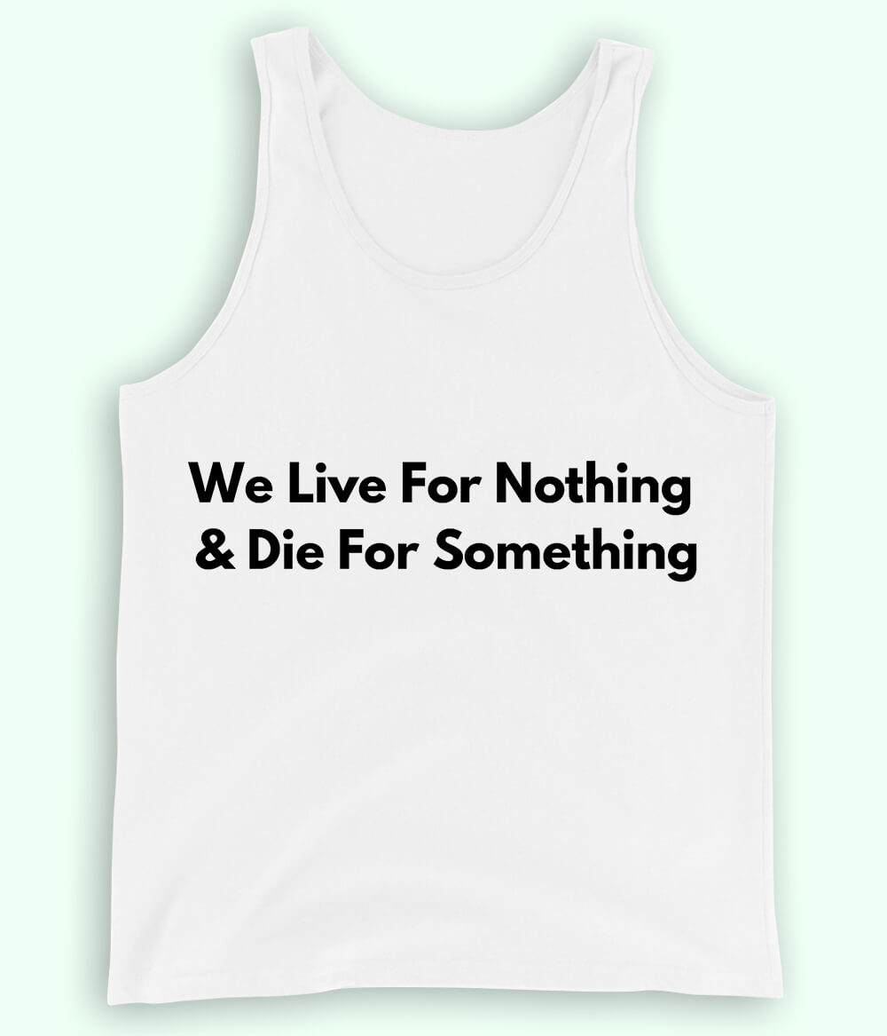 White Live and Die for something Tanktop (Unisex)