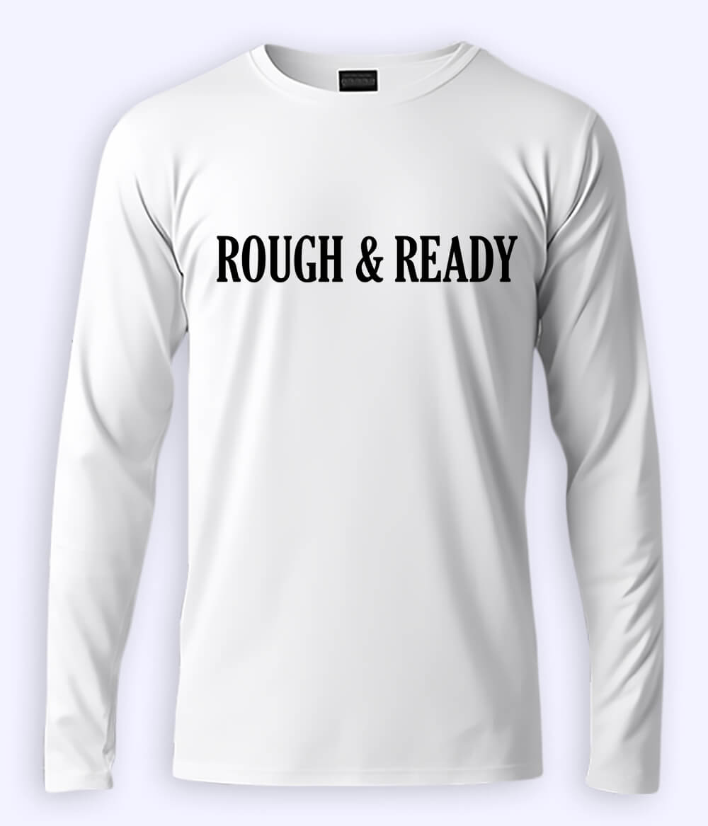 White Long Sleeve Rough and Ready T-Shirt (Unisex)