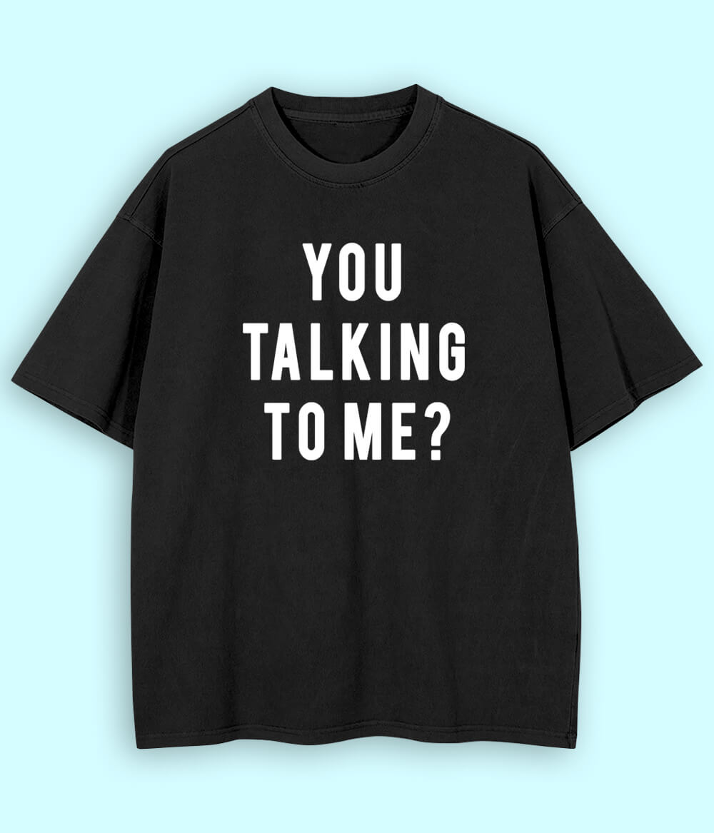 Black Oversized You Talking to Me T-Shirt (Unisex)