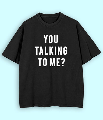 Black Oversized You Talking to Me T-Shirt (Unisex)