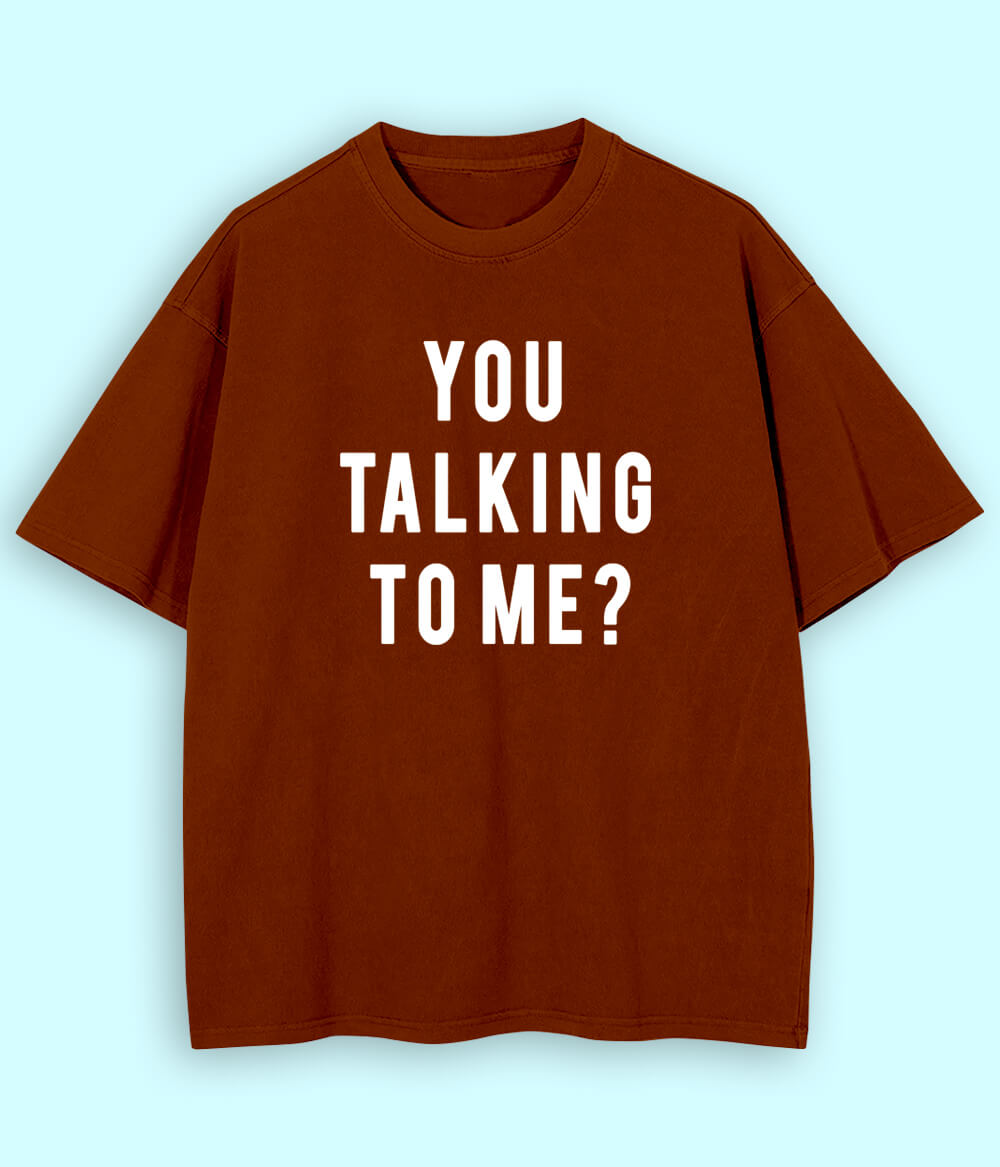 Brown Oversized You Talking to Me T-Shirt (Unisex)
