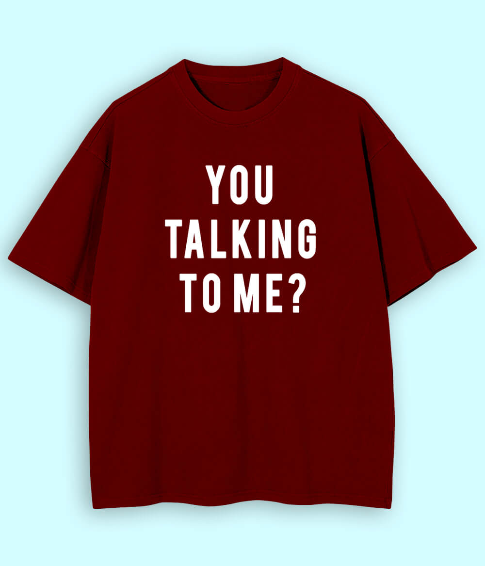 Maroon Oversized You Talking to Me T-Shirt (Unisex)