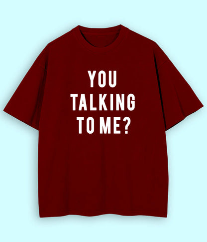 Maroon Oversized You Talking to Me T-Shirt (Unisex)