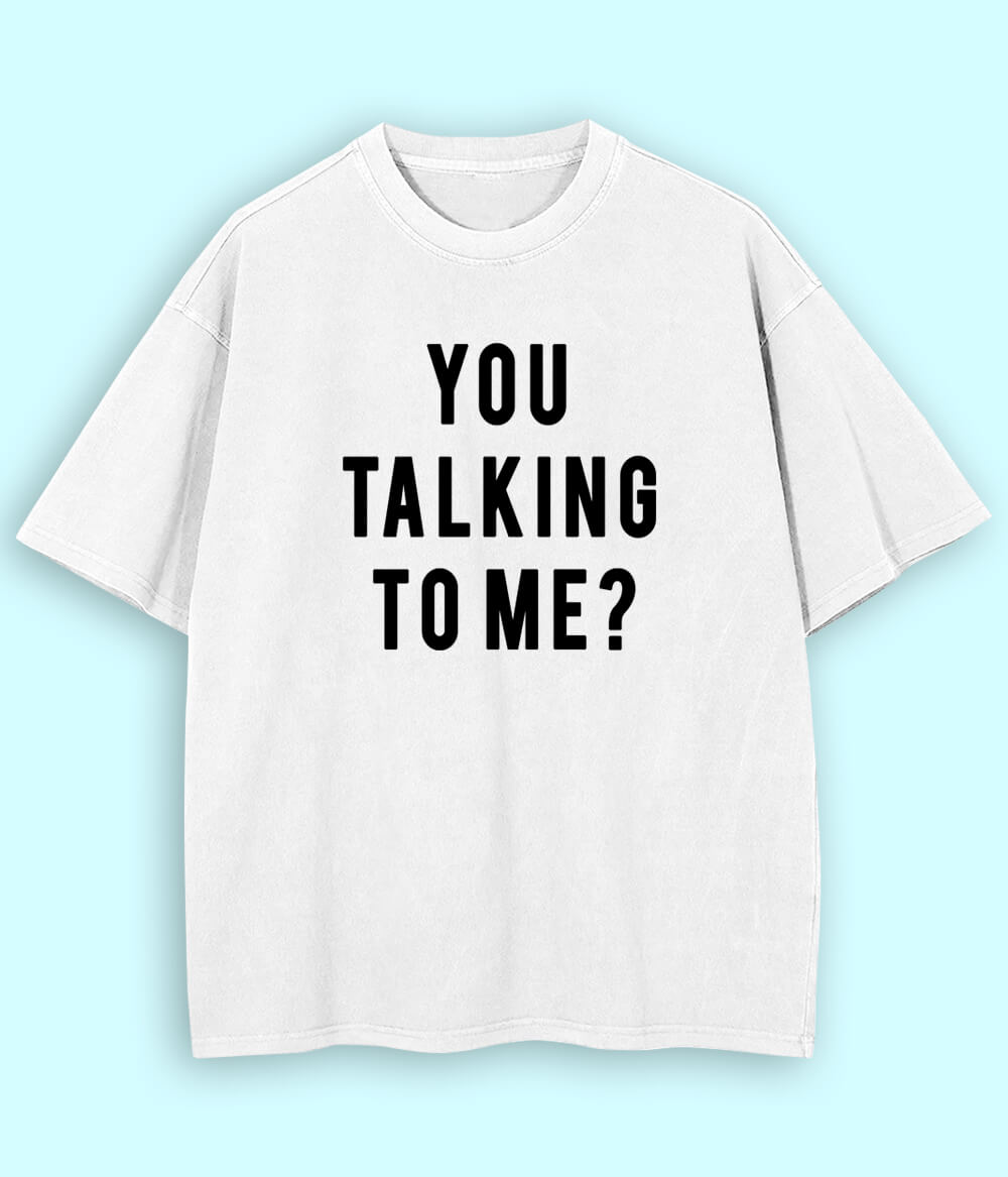 White Oversized You Talking to Me T-Shirt (Unisex)