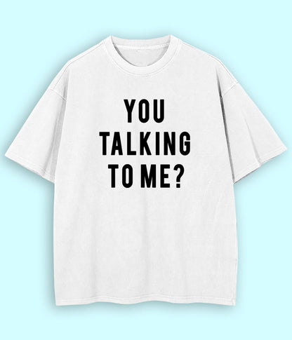 White Oversized You Talking to Me T-Shirt (Unisex)