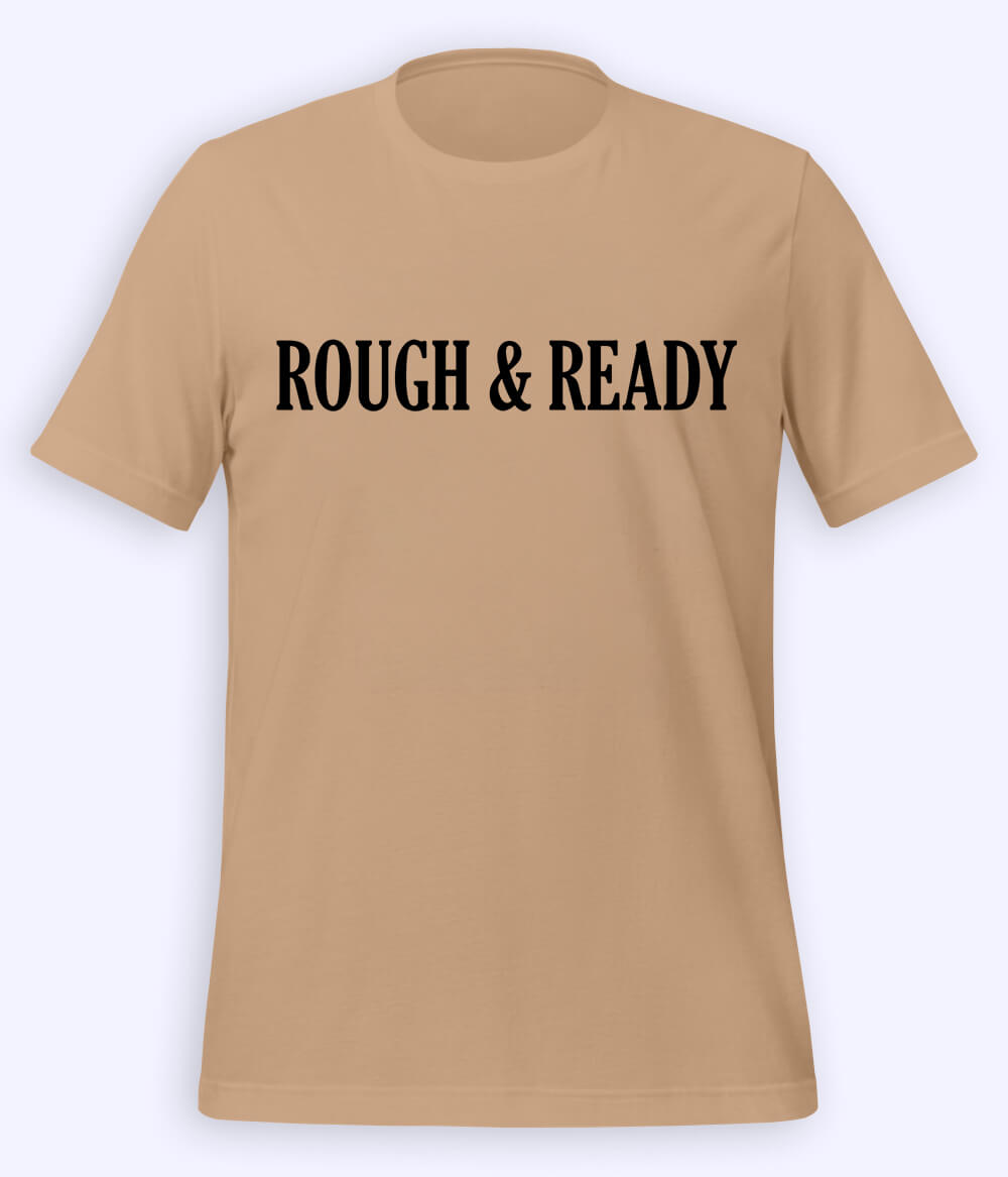 Beige Rough and Ready T-Shirt (Unisex)