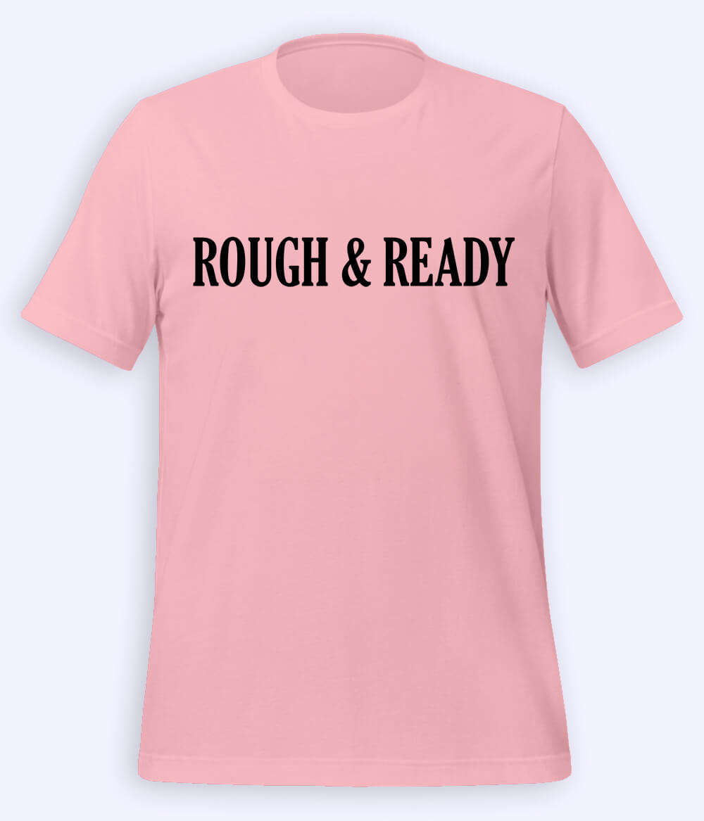 Light Pink Rough and Ready T-Shirt (Unisex)