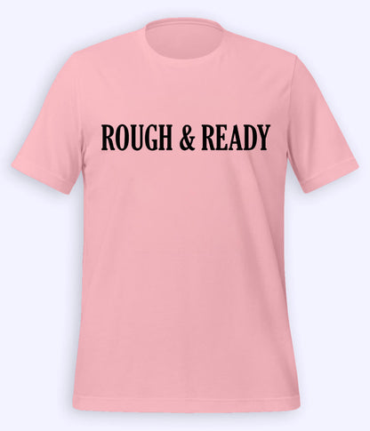 Light Pink Rough and Ready T-Shirt (Unisex)