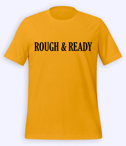 Mustard Rough and Ready T-Shirt (Unisex)
