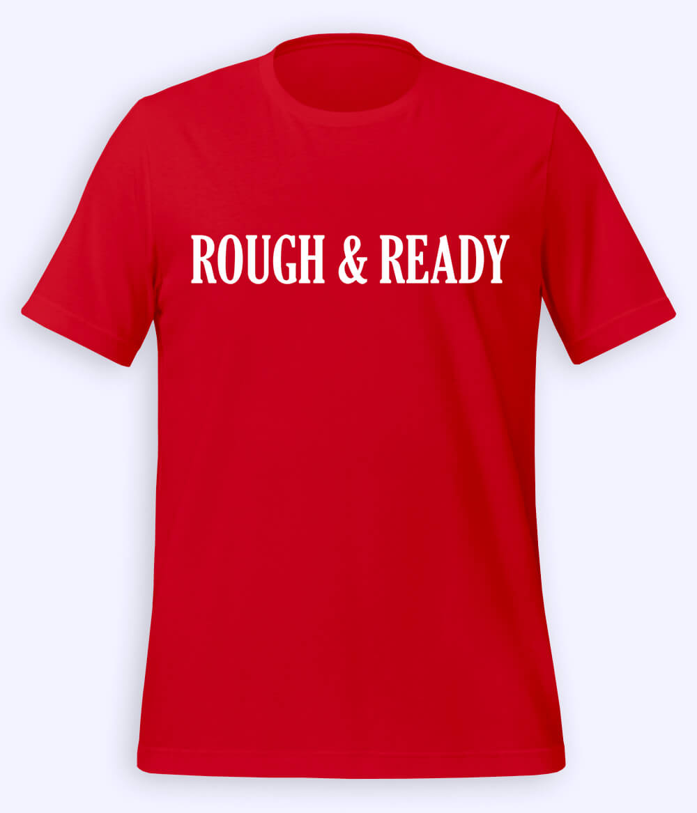 Red Rough and Ready T-Shirt (Unisex)