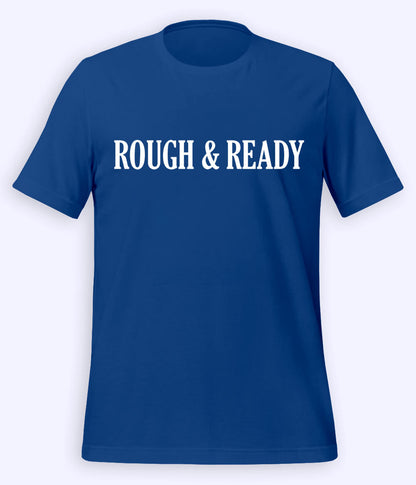 Royal Blue Rough and Ready T-Shirt (Unisex)