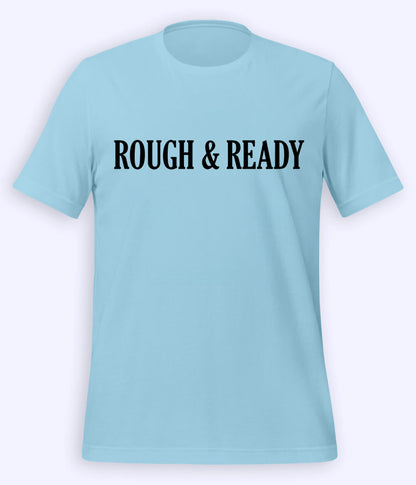 Sky Blue Rough and Ready T-Shirt (Unisex)
