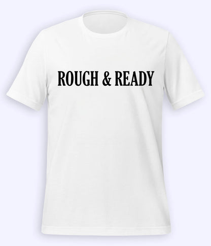 White Rough and Ready T-Shirt (Unisex)