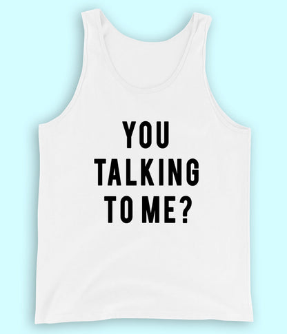 You Talking to Me White Tanktop (Unisex)