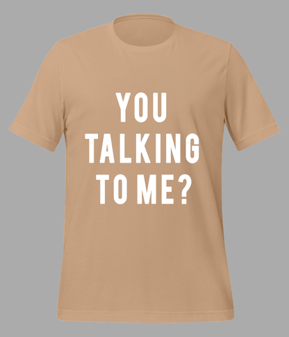 You taking to me t-shirt