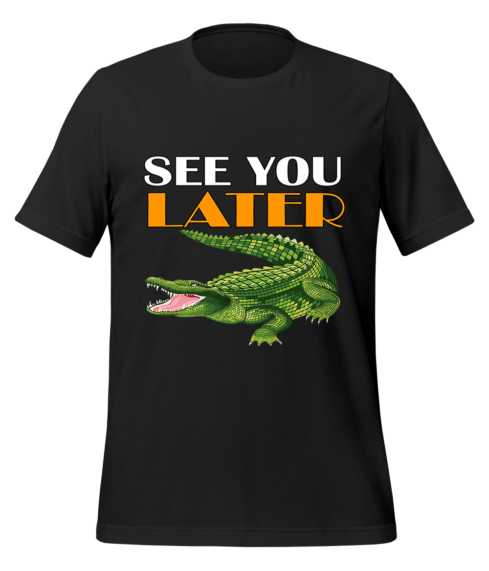 See You Later Alligator T-Shirt (Unisex)