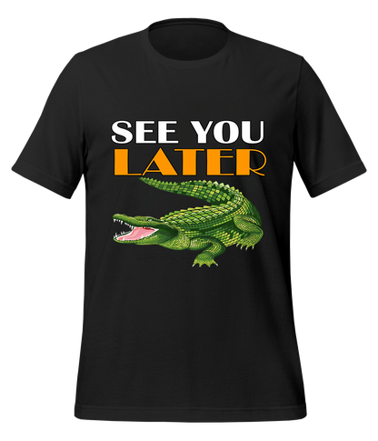 See You Later Alligator T-Shirt (Unisex)