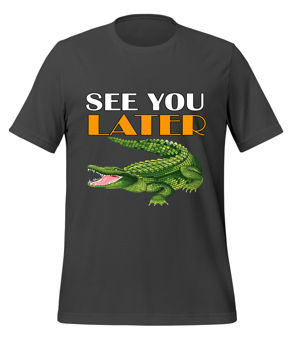 See You Later Alligator T-Shirt (Unisex)