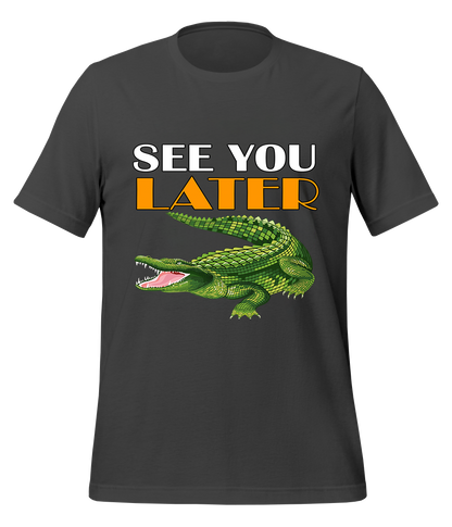 See You Later Alligator T-Shirt (Unisex)