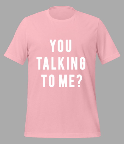 You taking to me t-shirt