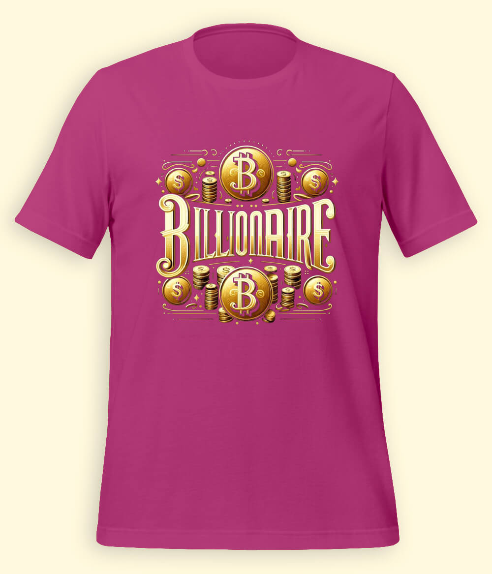 I am a Billionaire T-Shirt