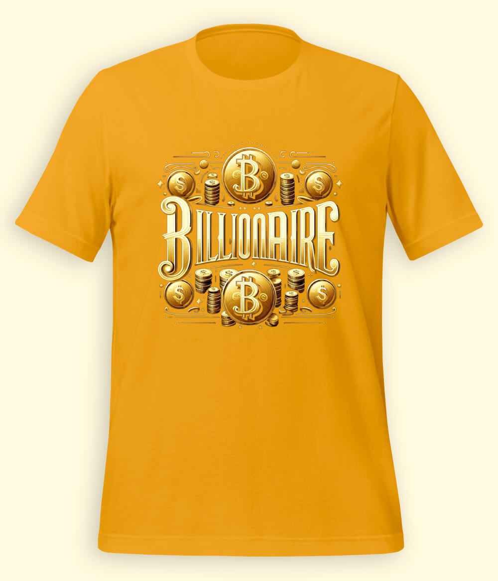 I am a Billionaire T-Shirt