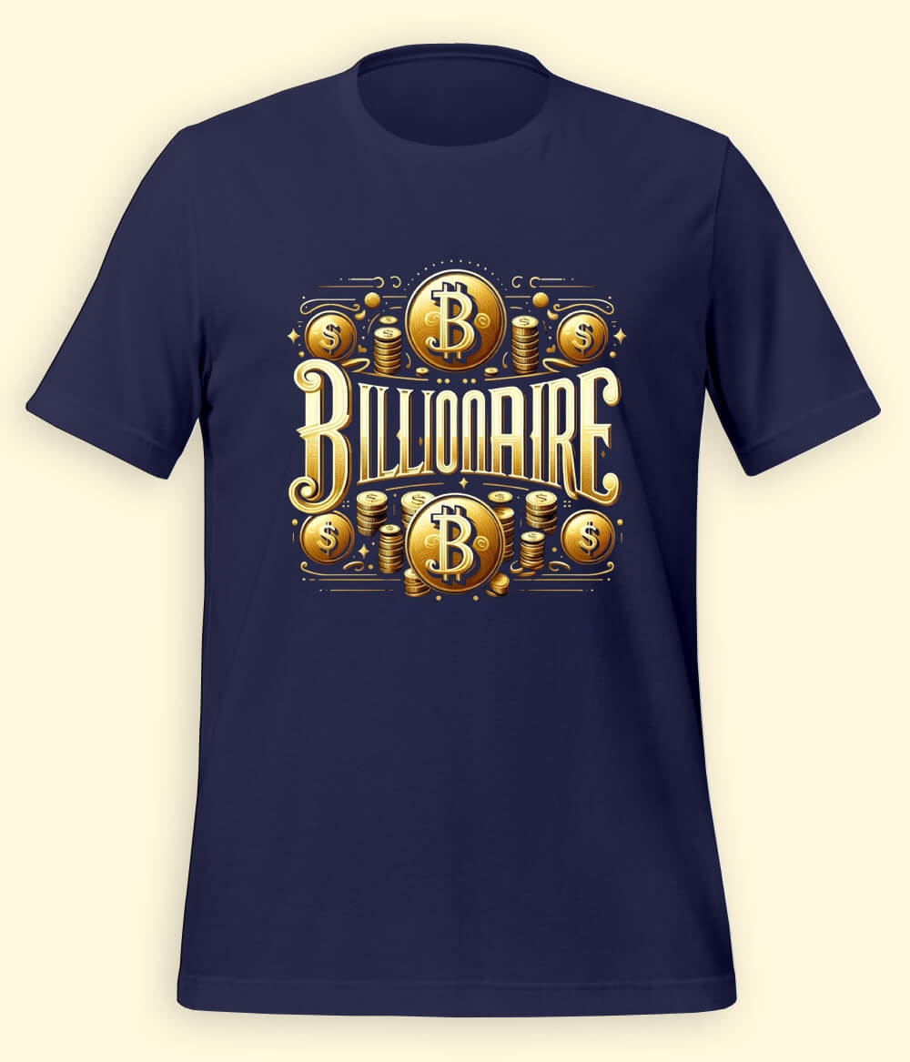 I am a Billionaire T-Shirt