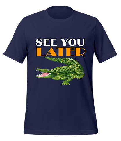 See You Later Alligator T-Shirt (Unisex)