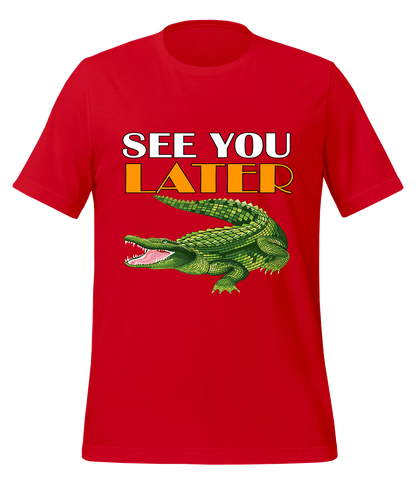 See You Later Alligator T-Shirt (Unisex)