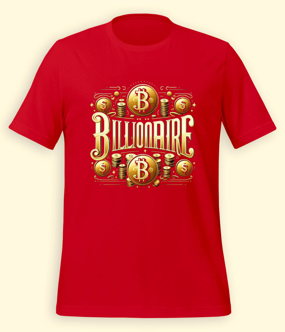 I am a Billionaire T-Shirt