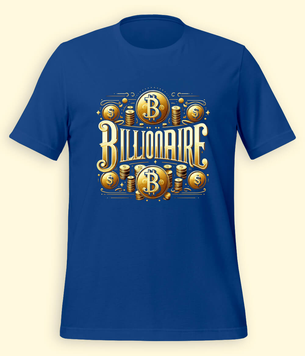 I am a Billionaire T-Shirt