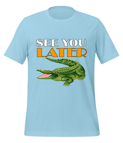 See You Later Alligator T-Shirt (Unisex)