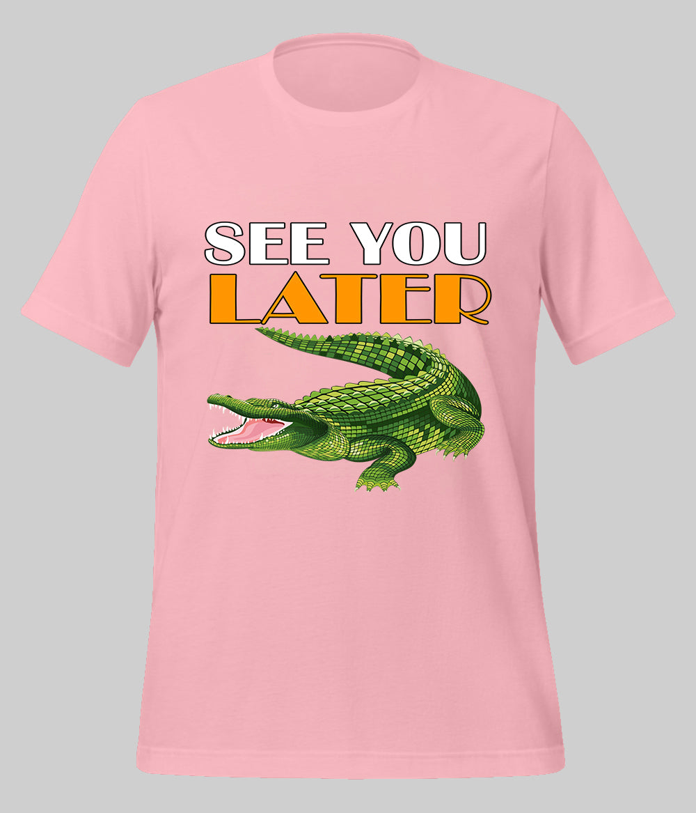 See You Later Alligator T-Shirt (Unisex)