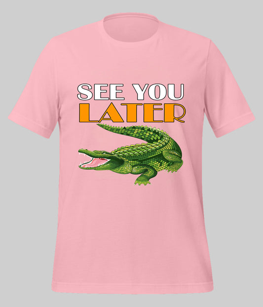 See You Later Alligator T-Shirt (Unisex)