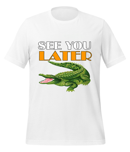 See You Later Alligator T-Shirt (Unisex)