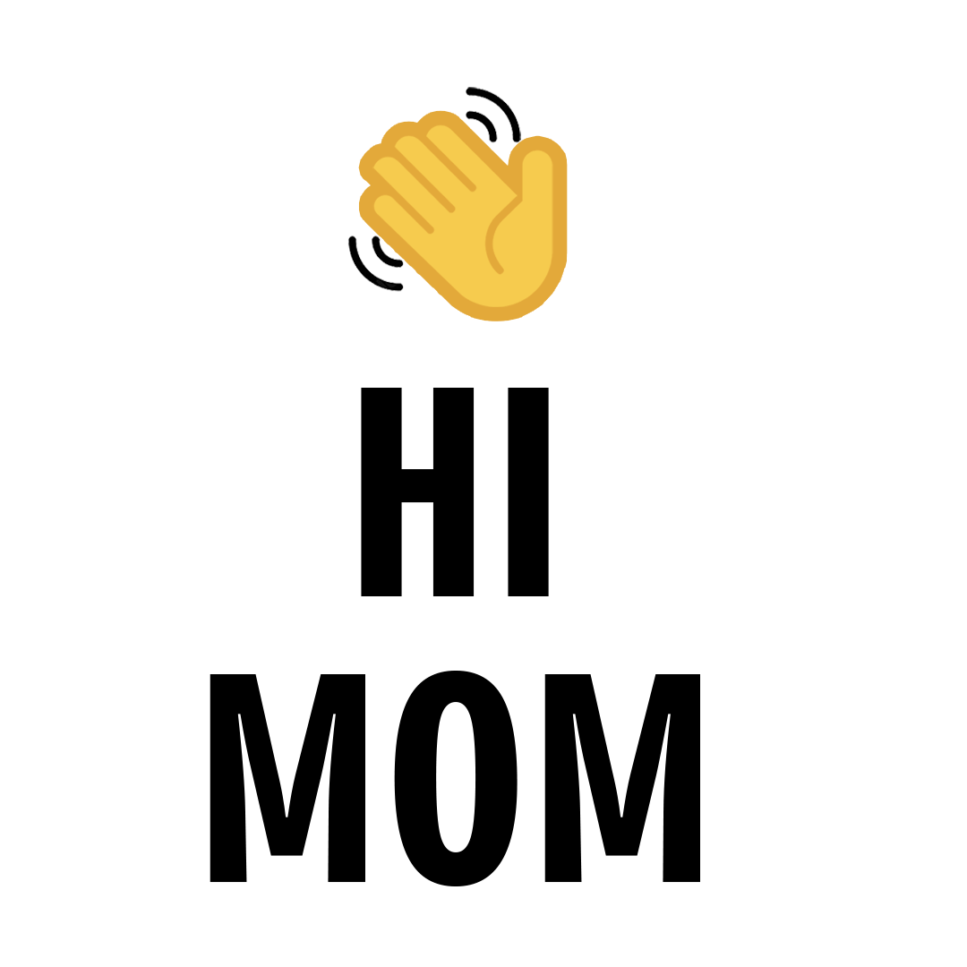 Hi Mom